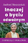 Inaczej o byciu odwa¿nym - Andrzej Moszczy¿ski