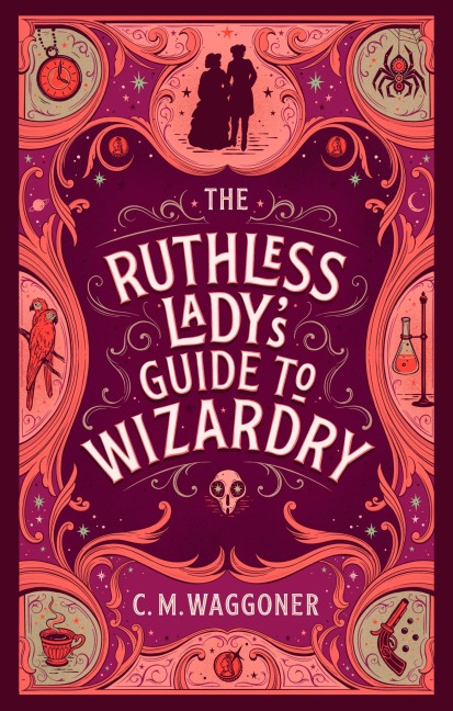 The Ruthless Lady's Guide to Wizardry - C. M. Waggoner