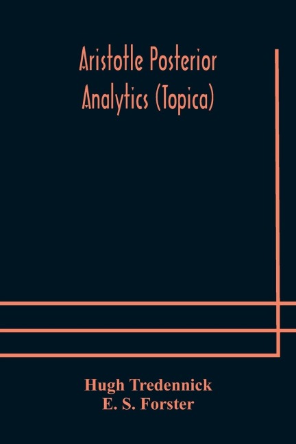 Aristotle Posterior Analytics (Topica) - Hugh Tredennick, E. S. Forster