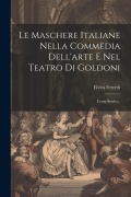 Cover-Bild zum Titel 'Le Maschere Italiane Nella Commedia Dell'arte E Nel Teatro Di Goldoni: Cenni Storici...' von 'Elvira Ferretti'