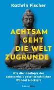 Cover-Bild zum Titel 'Achtsam geht die Welt zugrunde' von 'Kathrin Fischer'