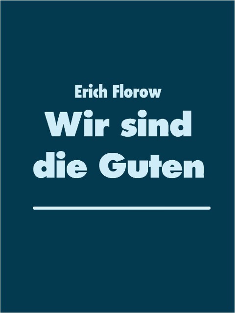 Wir sind die Guten - Erich Florow