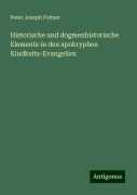 Historische und dogmenhistorische Elemente in den apokryphen Kindkeits-Evangelien - Peter Joseph Peltzer