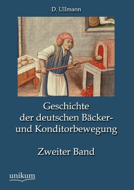 Geschichte der deutschen Bäcker- und Konditorbewegung, Zweiter Band - D. Ullmann