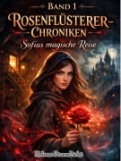 Cover-Bild zum Titel 'Die Rosenflüsterer-Chroniken: Sofias magische Reise(band 1)' von 'Helene Sturmlicht'