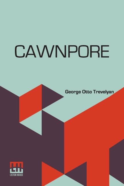 Cawnpore - George Otto Trevelyan
