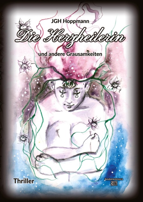 Die Herzheilerin - und andere Grausamkeiten - Jürgen G. H. Hoppmann
