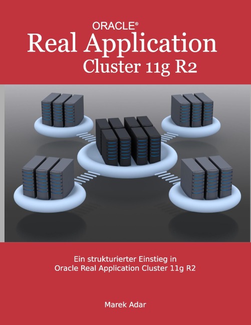 Ein strukturierter Einstieg in Oracle Real Application Cluster 11g R2 - Marek Adar
