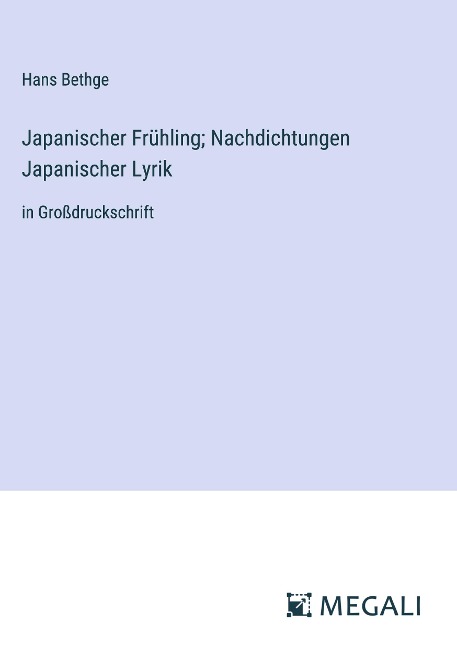 Japanischer Frühling; Nachdichtungen Japanischer Lyrik - Hans Bethge