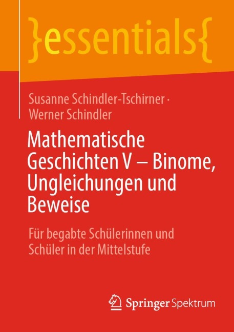Mathematische Geschichten V - Binome, Ungleichungen und Beweise - Werner Schindler, Susanne Schindler-Tschirner