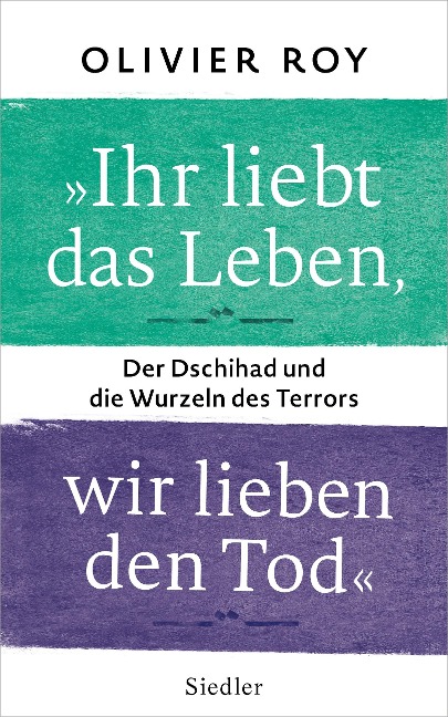 "Ihr liebt das Leben, wir lieben den Tod" - Olivier Roy