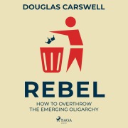 Cover-Bild zum Titel 'Rebel: How to Overthrow the Emerging Oligarchy' von 'Douglas Carswell'
