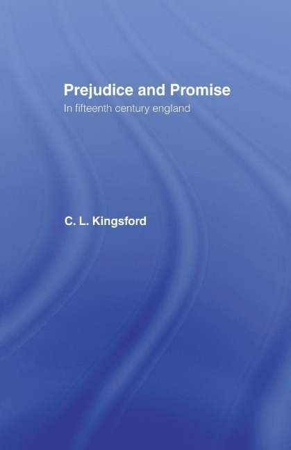 Prejudice and Promise in Fifteenth Century England - Charles Lethbridge Kingsford