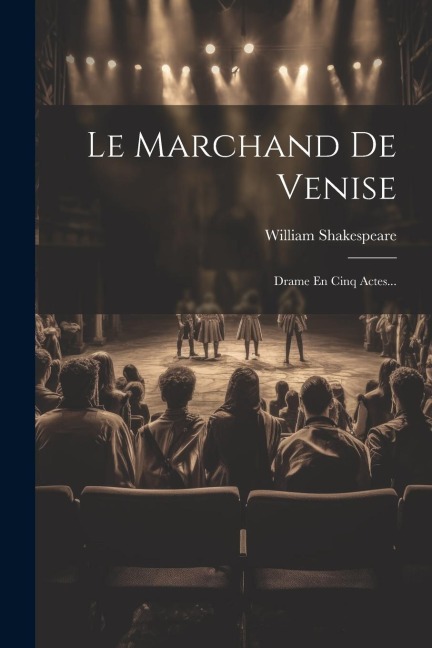 Le Marchand De Venise: Drame En Cinq Actes... - William Shakespeare