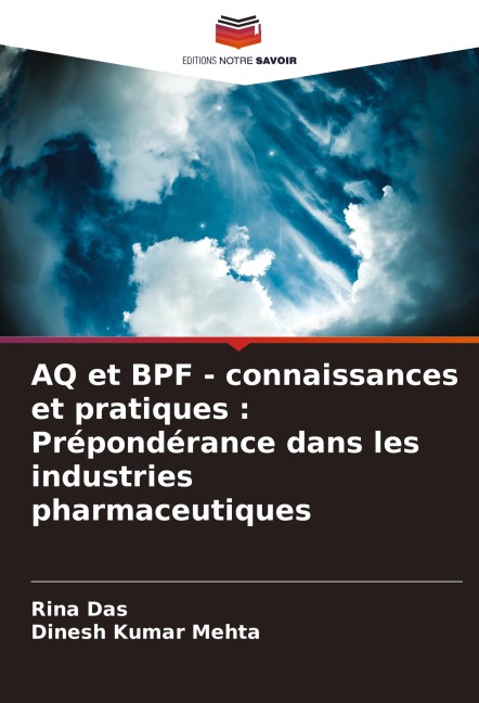 AQ et BPF - connaissances et pratiques : Prépondérance dans les industries pharmaceutiques - Rina Das, Dinesh Kumar Mehta