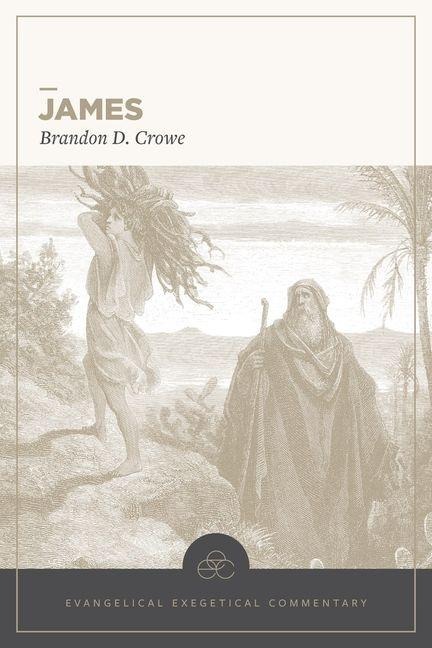 James: Evangelical Exegetical Commentary - Brandon D Crowe