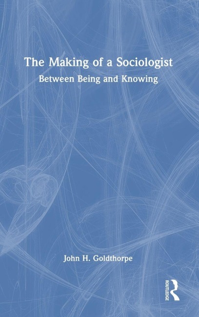 The Making of a Sociologist - John H. Goldthorpe