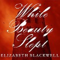 Cover-Bild zum Titel 'While Beauty Slept Lib/E' von 'Elizabeth Blackwell'