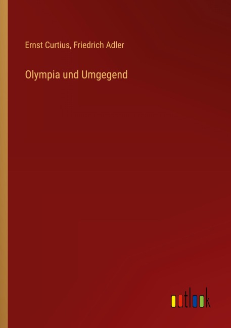 Olympia und Umgegend - Ernst Curtius, Friedrich Adler