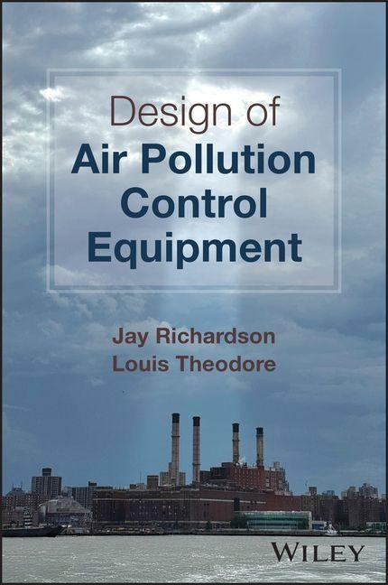 Design of Air Pollution Control Equipment - Jay Richardson, Louis Theodore