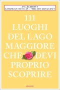 111 Luoghi del Lago Maggiore che devi proprio scoprire - Insa Hohmann, Katharina Hohmann