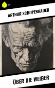 Cover-Bild zum Titel 'Über die Weiber' von 'Arthur Schopenhauer'