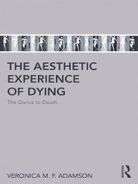The Aesthetic Experience of Dying - Veronica M. F. Adamson