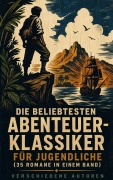 Cover-Bild zum Titel 'Die beliebtesten Abenteuer-Klassiker für Jugendliche (35 Romane in einem Band)' von 'Mark Twain, Jules Verne, Emilio Salgari, Arthur Conan Doyle, Sophie Wörishöffer'
