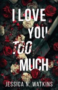 Cover-Bild zum Titel 'I Love You Too Much' von 'Jessica N Watkins'