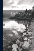 Cover-Bild zum Titel 'Die Weichsel...' von 'Franz August Brandstaeter'