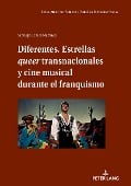 Diferentes. Estrellas queer transnacionales Y cine musical durante el franquismo - Santiago Lomas Martínez