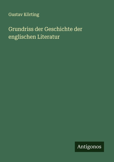 Grundriss der Geschichte der englischen Literatur - Gustav Körting