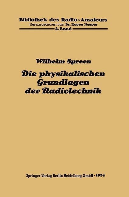 Die physikalischen Grundlagen der Radiotechnik mit besonderer Berücksichtigung der Empfangseinrichtungen - Wilhelm Spreen
