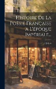 Cover-Bild zum Titel 'Histoire De La Poésie Française a L'époque Impériale...' von 'B. Jullien'