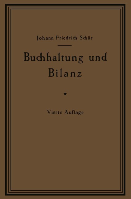 Buchhaltung und Bilanz auf wirtschaftlicher, rechtlicher und mathematischer Grundlage für Juristen, Ingenieure, Kaufleute und Studierende der Privatwirtschaftslehre, mit Anhängen über "Bilanzverschleierung" und "Teuerung Geldentwertung und Bilanz" - Johann Friedrich Schär