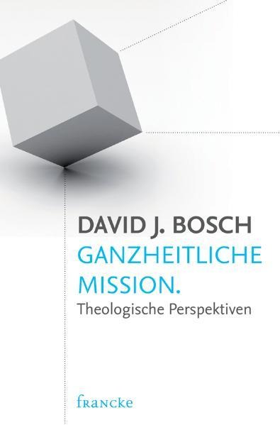 Ganzheitliche Mission - David J. Bosch
