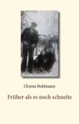Cover-Bild zum Titel 'Früher als es noch schneite' von 'Christa Bohlmann'
