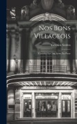 Cover-Bild zum Titel 'Nos Bons Villageois: Comëdie En Cinq Actes, En Prose' von 'Victorien Sardou'