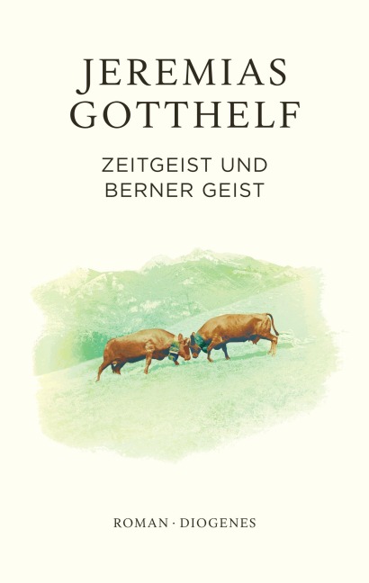Zeitgeist und Berner Geist - Jeremias Gotthelf, Philipp Theisohn