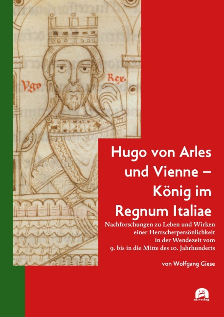 Hugo von Arles und Vienne - König im Regnum Italiae - Wolfgang Giese