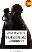 Cover-Bild zum Titel 'Sherlock Holmes: La Colección Completa - Una Obra Maestra Intemporal' von 'Arthur Conan Doyle, Bluefire Books'
