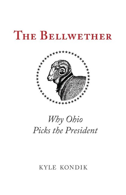 The Bellwether: Why Ohio Picks the President - Kyle Kondik
