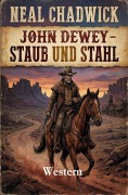 Cover-Bild zum Titel 'John Dewey - Staub und Stahl: Western' von 'Neal Chadwick'