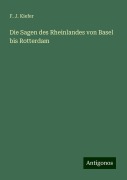 Die Sagen des Rheinlandes von Basel bis Rotterdam - F. J. Kiefer