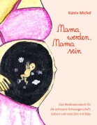 Cover-Bild zum Titel 'Mama werden, Mama sein' von 'Katrin Michel'
