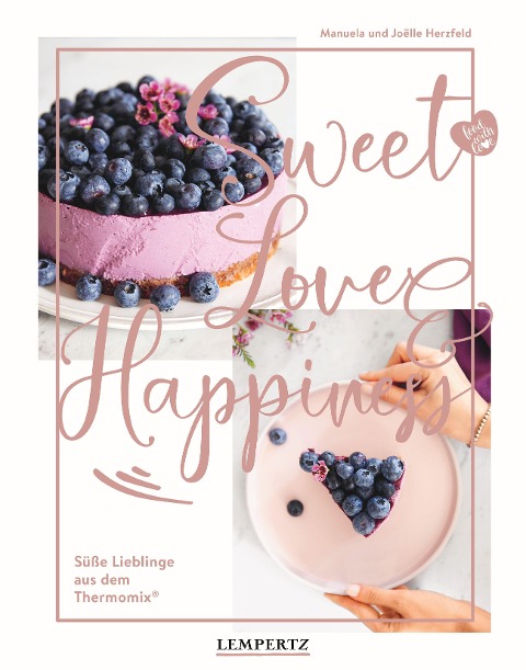 food with love: Sweet Love & Happiness - Manuela Herzfeld, Joëlle Herzfeld