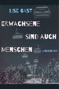 Cover-Bild zum Titel 'Erwachsene sind auch Menschen' von 'Lise Gast'