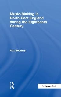 Music-Making in North-East England during the Eighteenth Century - Roz Southey