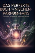 Cover-Bild zum Titel 'Das perfekte Buch für Nischen-Parfüm-Fans' von 'Charlotte Scholz'