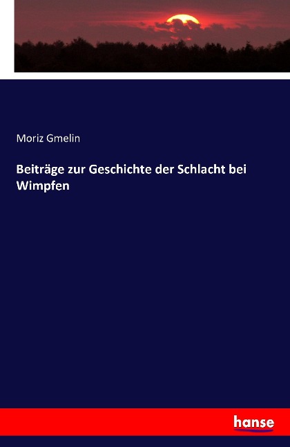 Beiträge zur Geschichte der Schlacht bei Wimpfen - Moriz Gmelin